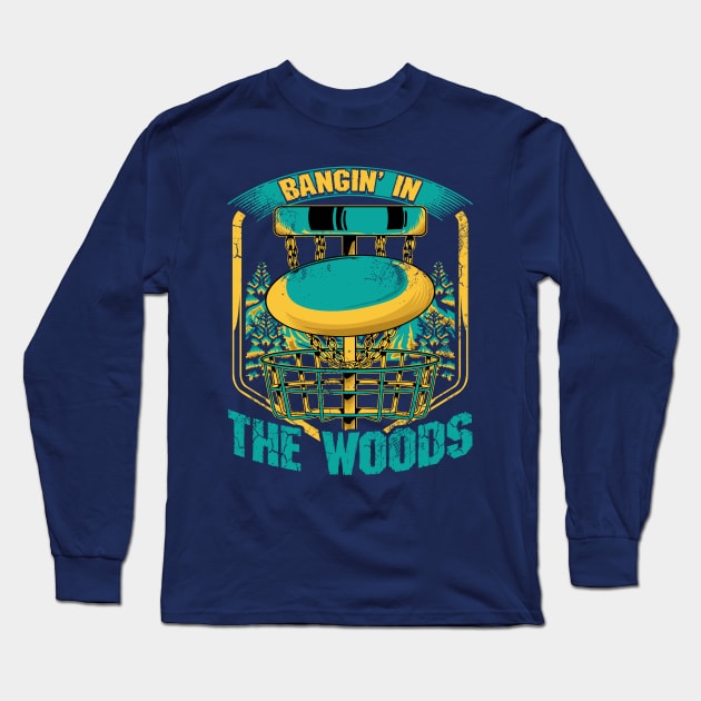 Disc Golf Bangin' In The Woods Long Sleeve T-Shirt by E